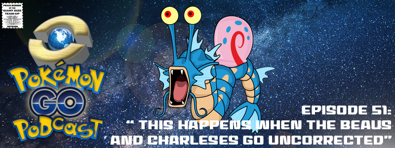 Pokémon GO Podcast PGP Ep 51 – “THIS Happens when the Beaus and Charleses GO Uncorrected” post thumbnail image