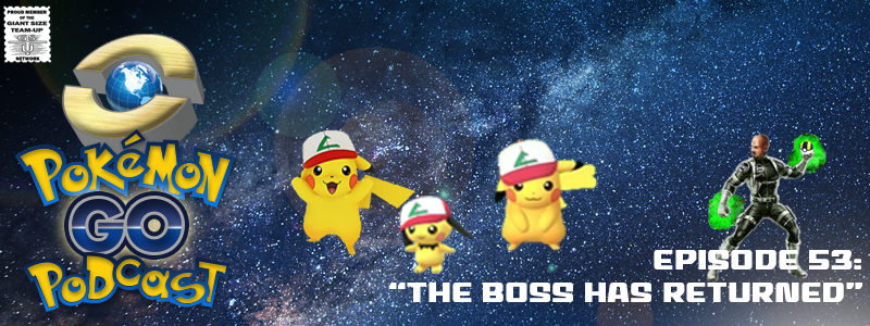 Pokémon GO Podcast Ep 53 – “The Boss has Returned”