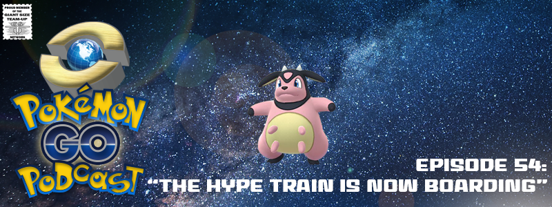 Pokémon GO Podcast Ep 54 – “The Hype Train is Now Boarding” post thumbnail image