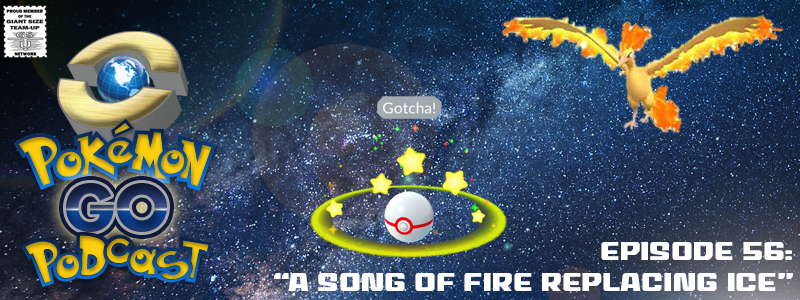 Pokémon GO Podcast Ep 56 – “A Song of Fire Replacing Ice” post thumbnail image