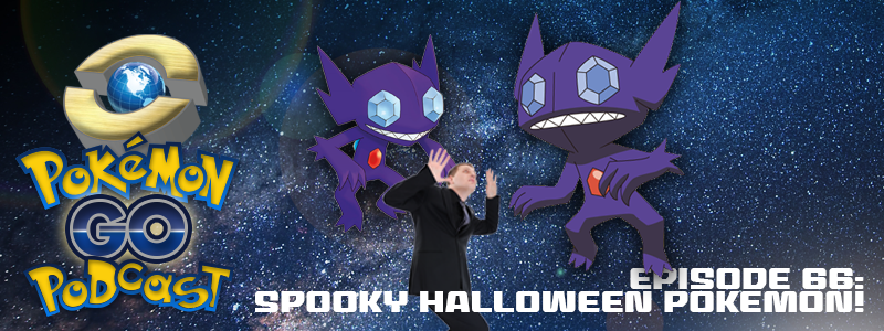 Pokémon GO Podcast Ep 66 – “Spooky Halloween Pokémon!”