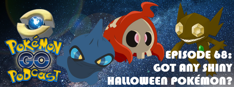 Pokémon GO Podcast Ep 68 – “Got Any Shiny Halloween Pokémon?”
