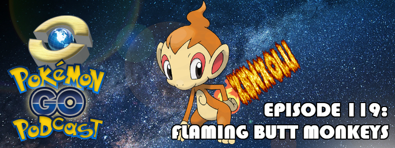 Pokémon GO Podcast Ep 119 – “Flaming Butt Monkeys”