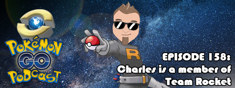 Pokémon GO Podcast Ep 158 – “Charles is a Member of Team Rocket"