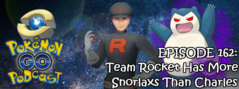 Pokémon GO Podcast Ep 162 – “Team Rocket Has More Snorlaxs Than Charles”