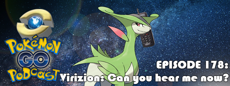 Pokémon GO Podcast Ep 178 – “Virizion: Can you hear me now?”