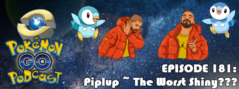 Pokémon GO Podcast Ep 181 – “Piplup ~ The Worst Shiny???”