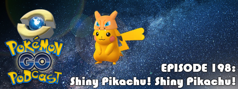 Pokémon GO Podcast Ep 198 – “Shiny Pikachu! Shiny Pikachu!”