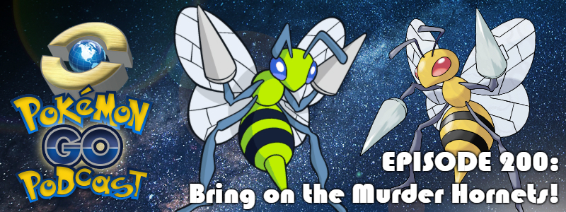 Pokémon GO Podcast Ep 200 – “Bring on the Murder Hornets!”