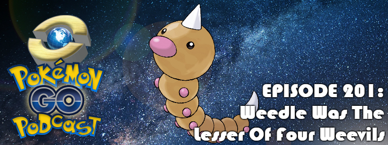 Pokémon GO Podcast Ep 201 – “Weedle Was The Lesser Of Four Weevils” post thumbnail image