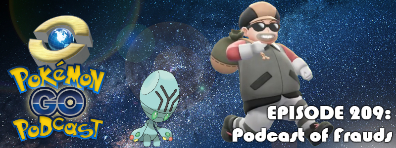 Pokémon GO Podcast Ep 209 – “Podcast of Frauds”