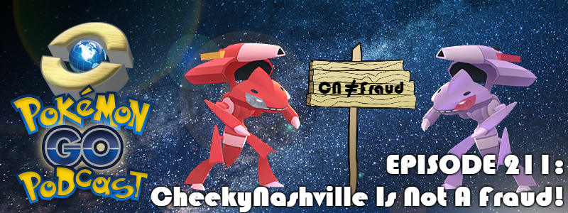 Pokémon GO Podcast Ep 211 – “CheekyNashville Is Not A Fraud!”