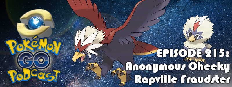 Pokémon GO Podcast Ep 215 – “Anonymous Cheeky Rapville Fraudster”