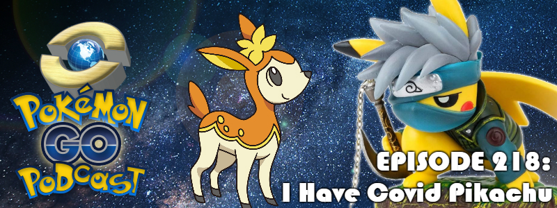 Pokémon GO Podcast Ep 218 – “I Have Covid Pikachu”