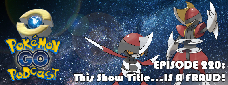 Pokémon GO Podcast Ep 220 – “This Show Title…IS A FRAUD!” post thumbnail image