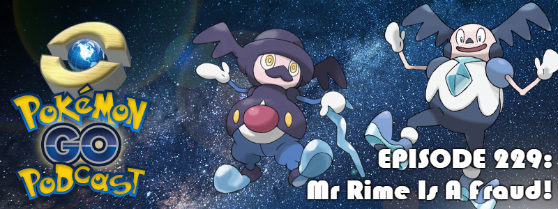Pokémon GO Podcast Ep 229 – “Mr Rime Is A Fraud!”