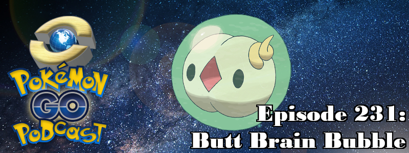 Pokémon GO Podcast Ep 231 – “Butt Brain Bubble” post thumbnail image