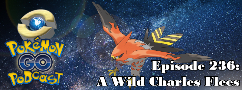 Pokémon GO Podcast Ep 236 – “A Wild Charles Flees”