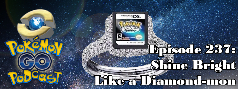 Pokémon GO Podcast Ep 237 – “Shine Bright Like a Diamond-mon”