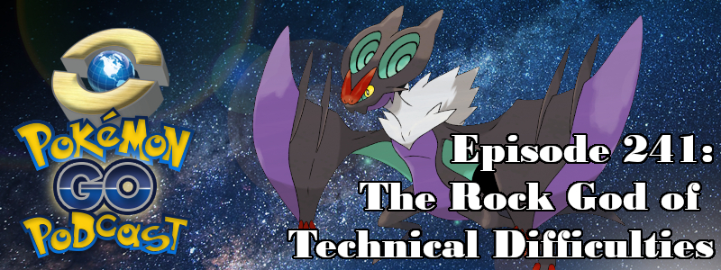 Pokemon Go Podcast Ep 241 The Rock God Of Technical Difficulties Pokemon Go Podcast