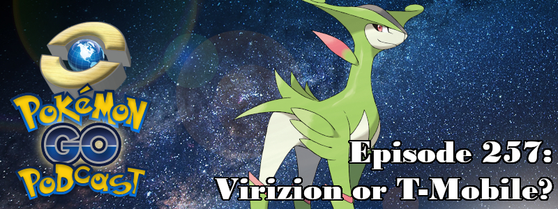 Pokémon GO Podcast Ep 257 – “Virizion or T-Mobile?”