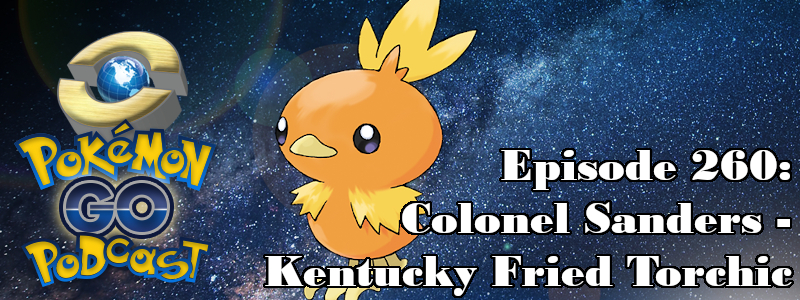 Pokémon GO Podcast Ep 260 – “Colonel Sanders – Kentucky Fried Torchic” post thumbnail image