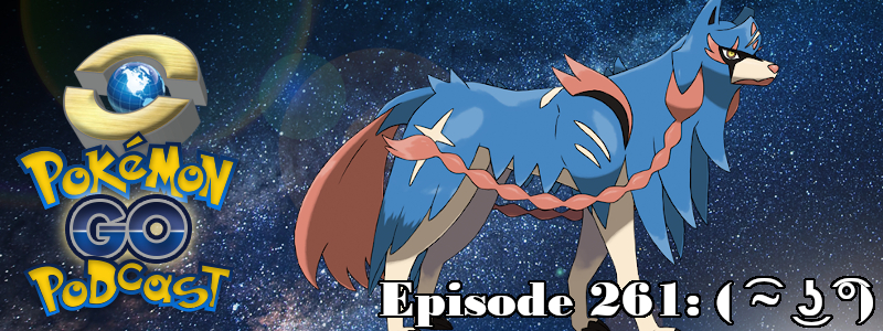 Pokémon GO Podcast Ep 261 – “( ͡~ ͜ʖ ͡°)”