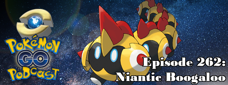 Pokémon GO Podcast Ep 262 – “Niantic Boogaloo”