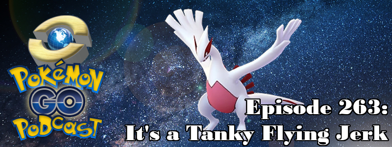 Pokémon GO Podcast Ep 263 – “It's a Tanky Flying Jerk”