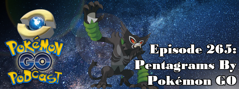 Pokémon GO Podcast Ep 265 – “Pentagrams By Pokémon GO”