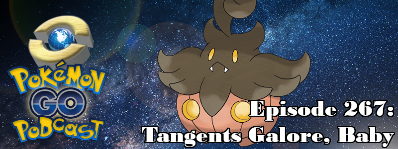 Pokémon GO Podcast Ep 267 – “Tangents Galore, Baby”
