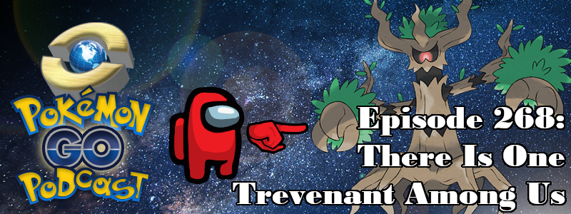 Pokémon GO Podcast Ep 268 – “There Is One Trevenant Among Us”