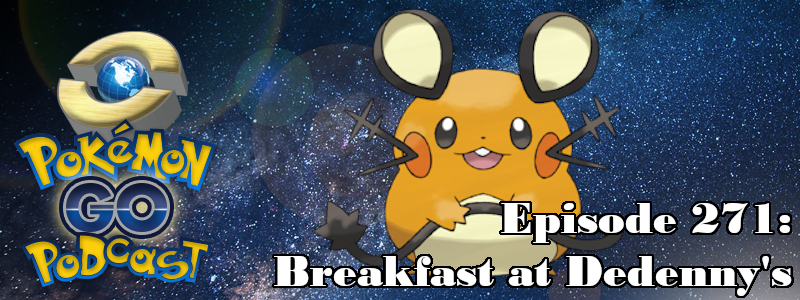 Pokémon GO Podcast Ep 271 – “Breakfast at Dedenny's”