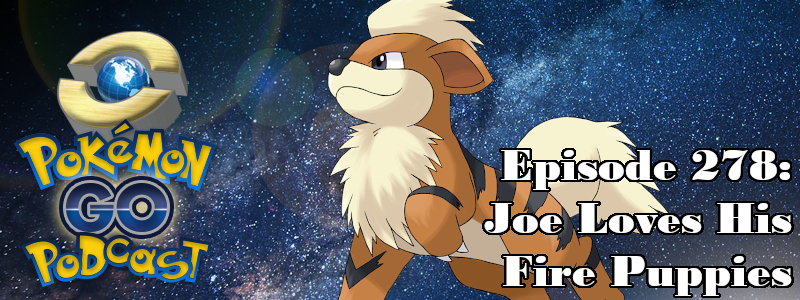 Pokémon GO Podcast Ep 278 – “Joe Loves His Fire Puppies”