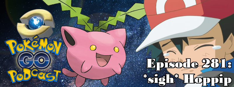 Pokémon GO Podcast Ep 281 – “*sigh* Hoppip”