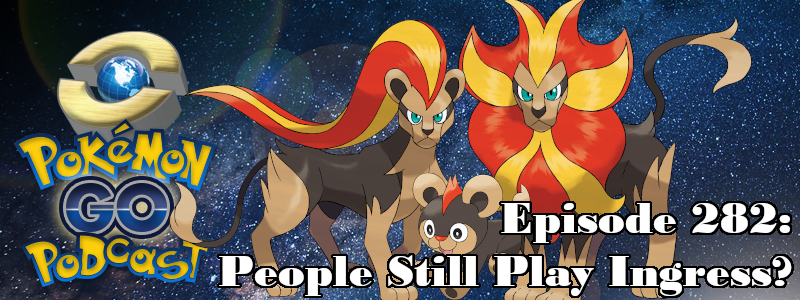 Pokémon GO Podcast Ep 282 – “People Still Play Ingress?”