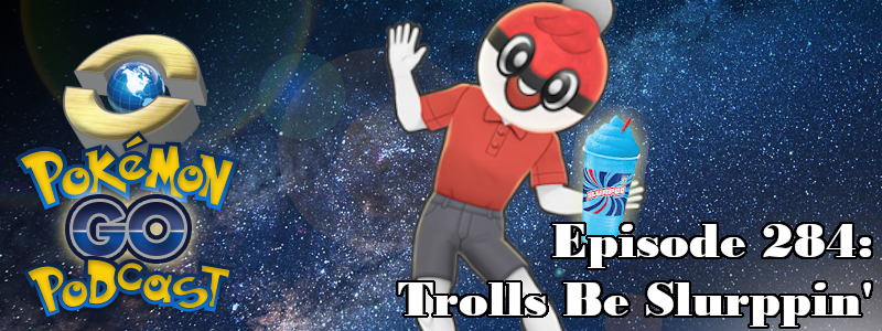 Pokémon GO Podcast Ep 284 – “Trolls Be Slurppin’” post thumbnail image