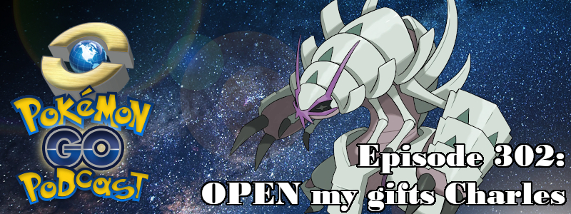 Pokémon GO Podcast Ep 302 – “OPEN my gifts 🎁 Charles”