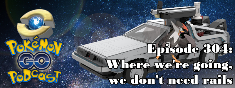 Pokémon GO Podcast Ep 304 – “Where we’re going, we don’t need rails” post thumbnail image