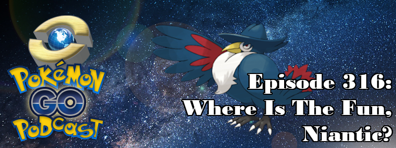 Pokémon GO Podcast Ep 315 – “Where Is The Fun, Niantic?”