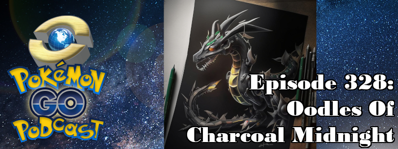 Pokémon GO Podcast Ep 328 – “Oodles Of Charcoal Midnight”