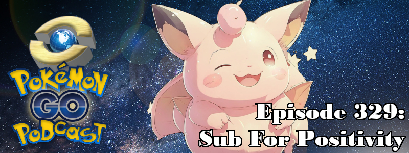 Pokémon GO Podcast Ep 329 – “Sub For Positivity” post thumbnail image