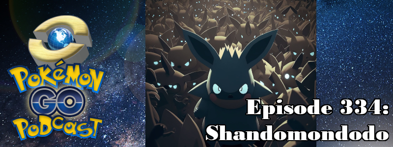 Pokémon GO Podcast Ep 334 – “Shandomondodo”